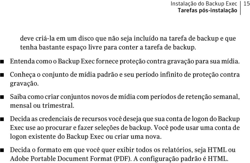 Saiba como criar conjuntos novos de mídia com períodos de retenção semanal, mensal ou trimestral.