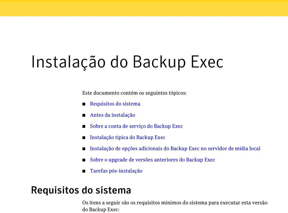 Backup Exec no servidor de mídia local Sobre o upgrade de versões anteriores do Backup Exec Tarefas