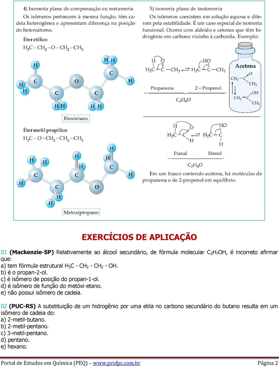 e) não possui isômero de cadeia.