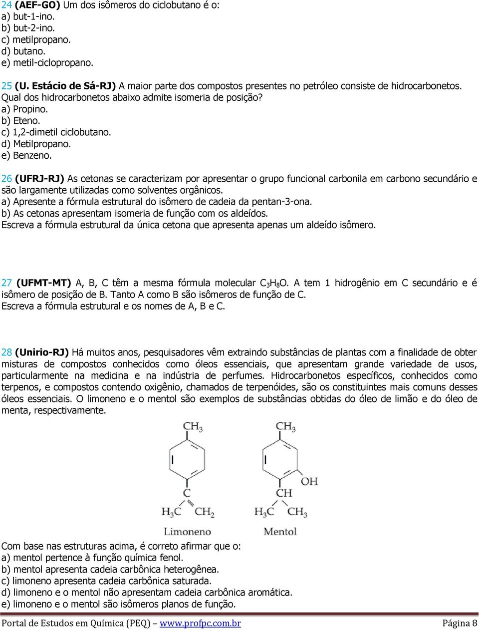 c) 1,2-dimetil ciclobutano. d) Metilpropano. e) Benzeno.