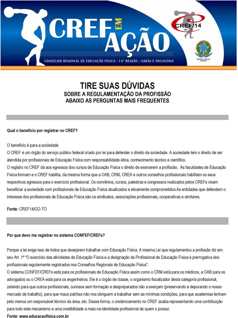 A sociedade tem o direito de ser atendida por profissionais de Educação Física com responsabilidade ética, conhecimento técnico e científico.