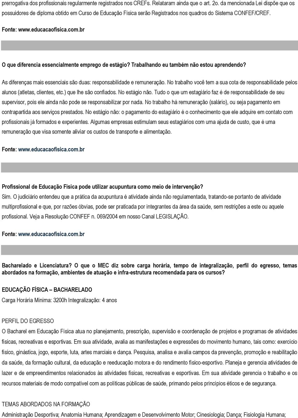 Trabalhando eu também não estou aprendendo? As diferenças mais essenciais são duas: responsabilidade e remuneração.