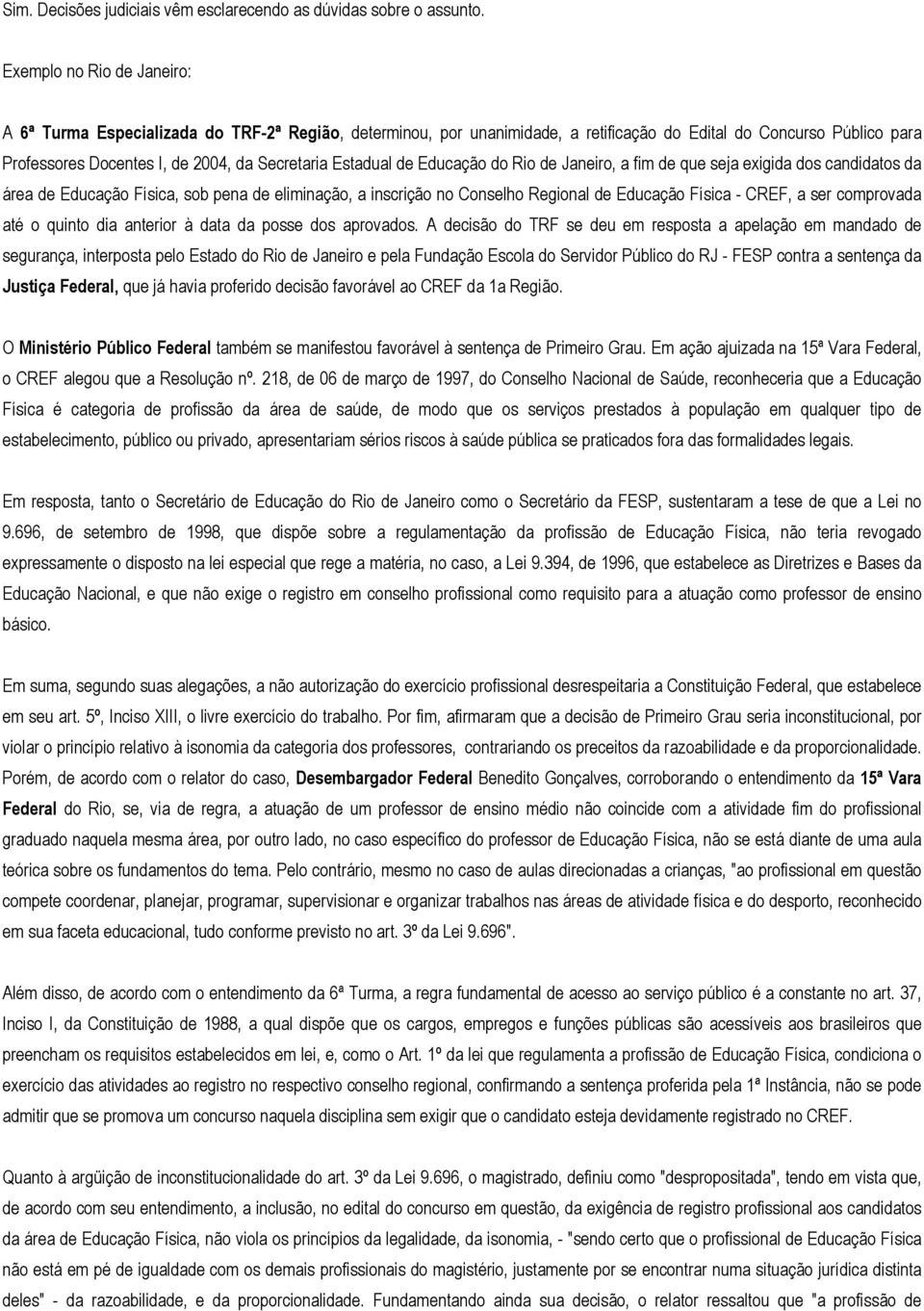 Estadual de Educação do Rio de Janeiro, a fim de que seja exigida dos candidatos da área de Educação Física, sob pena de eliminação, a inscrição no Conselho Regional de Educação Física - CREF, a ser