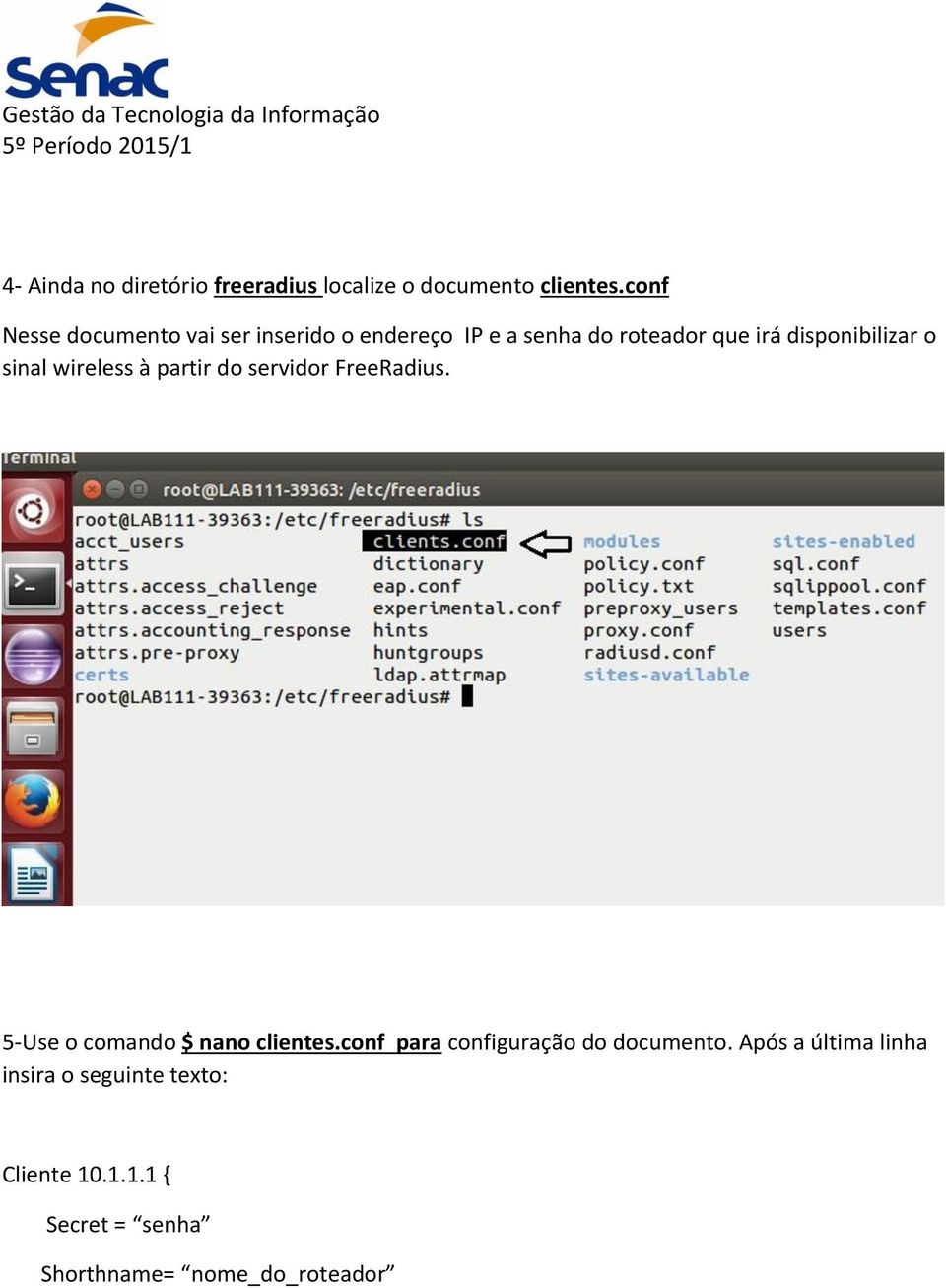 o sinal wireless à partir do servidor FreeRadius. 5-Use o comando $ nano clientes.