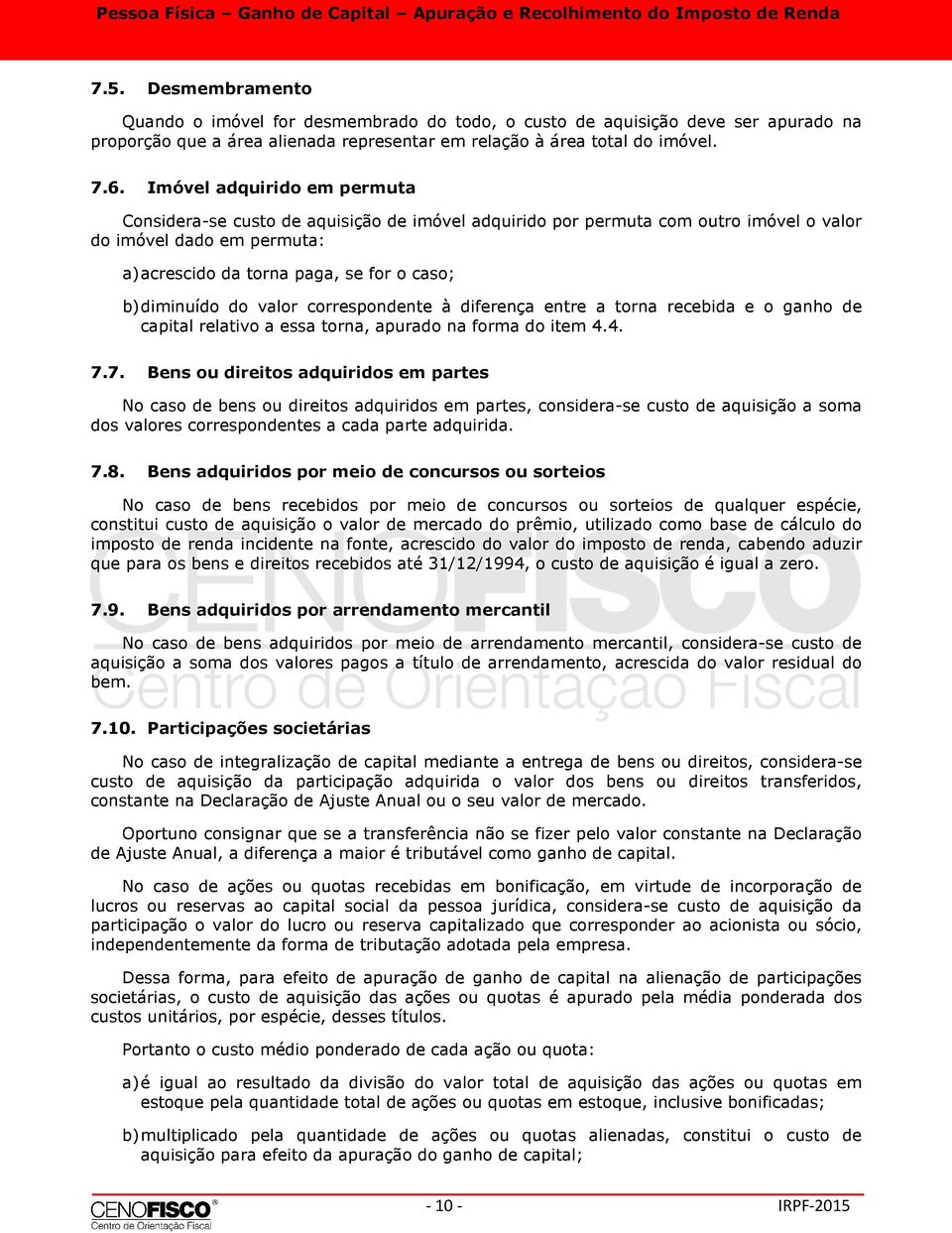 do valor correspondente à diferença entre a torna recebida e o ganho de capital relativo a essa torna, apurado na forma do item 4.4. 7.