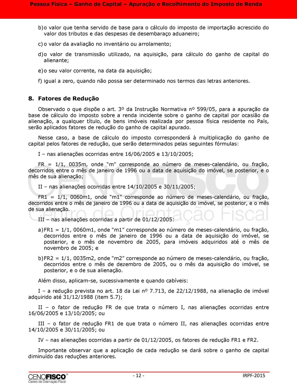 determinado nos termos das letras anteriores. 8. Fatores de Redução Observado o que dispõe o art.