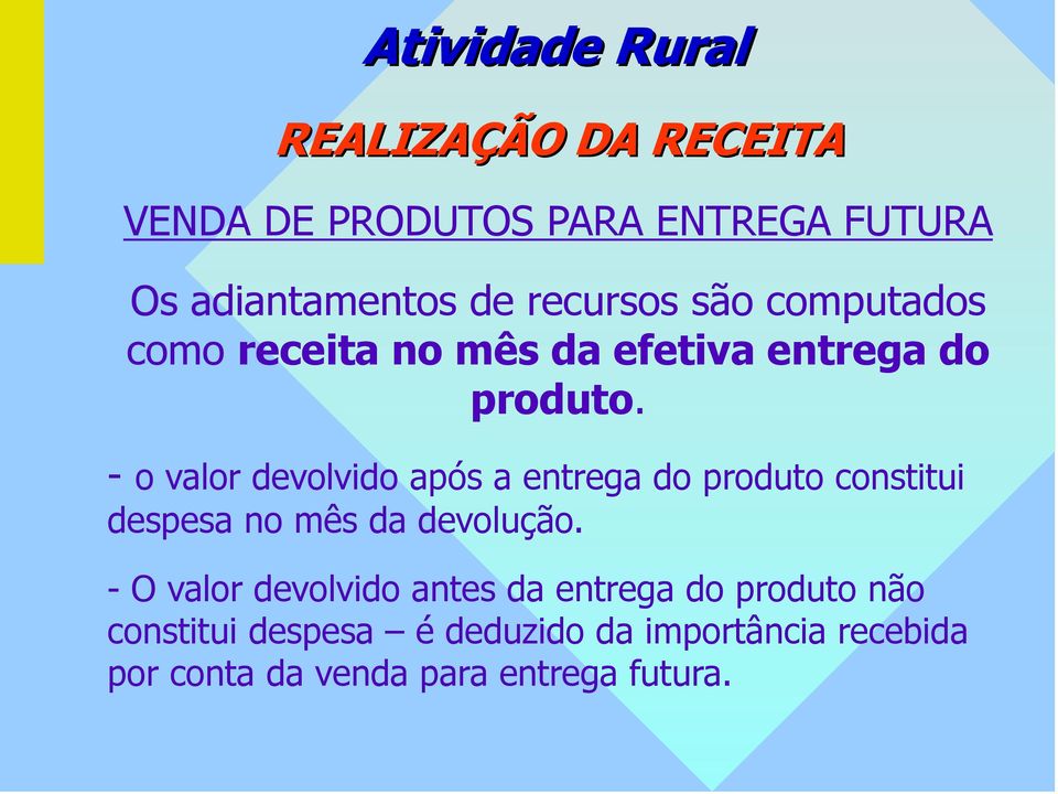 - o valor devolvido após a entrega do produto constitui despesa no mês da devolução.