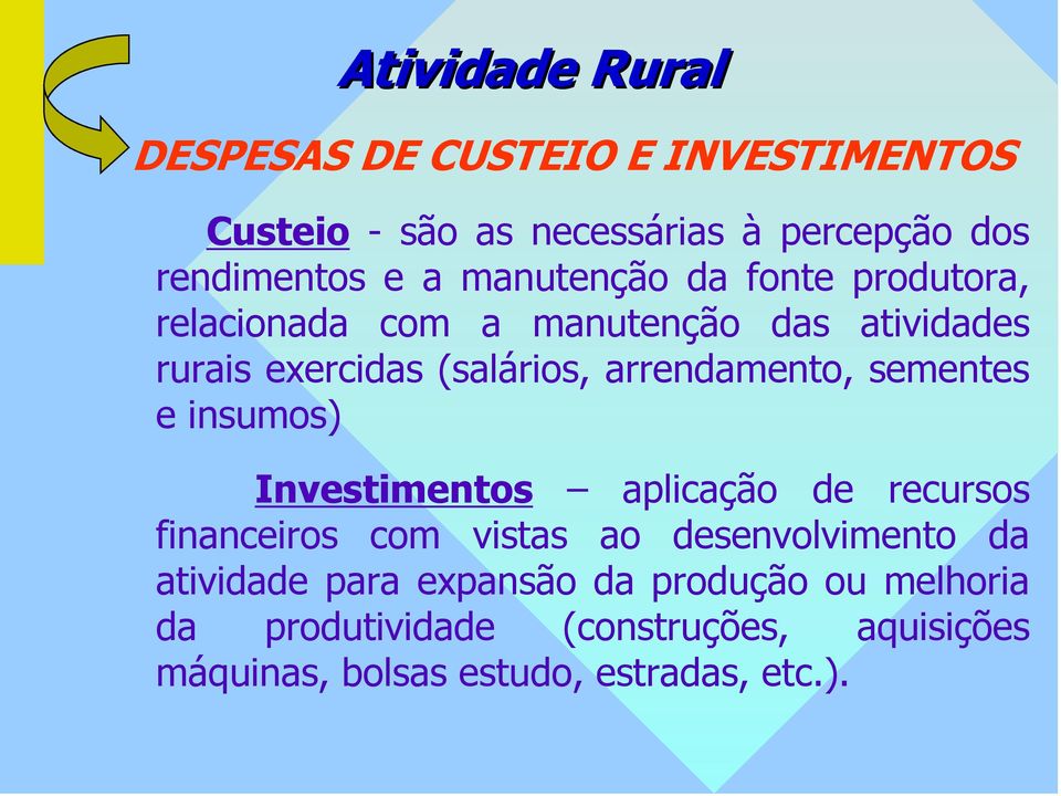 e insumos) Investimentos aplicação de recursos financeiros com vistas ao desenvolvimento da atividade para