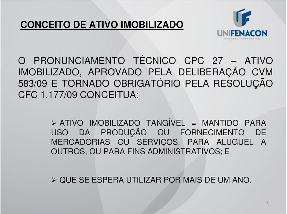 177/09 CONCEITUA: ATIVO IMOBILIZADO TANGÍVEL = MANTIDO PARA USO DA PRODUÇÃO OU FORNECIMENTO DE