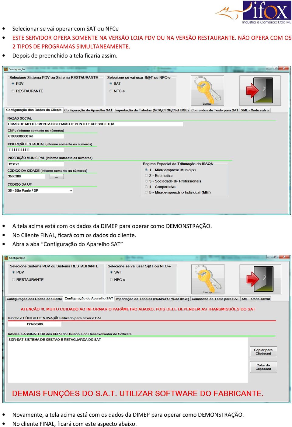 A tela acima está com os dados da DIMEP para operar como DEMONSTRAÇÃO. No Cliente FINAL, ficará com os dados do cliente.