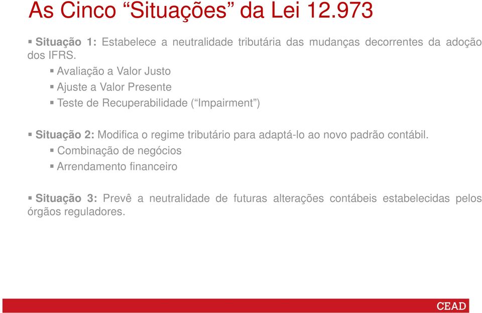 Avaliação a Valor Justo Ajuste a Valor Presente Teste de Recuperabilidade ( Impairment ) Situação 2: Modifica o