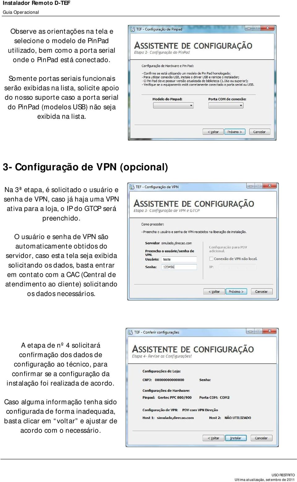 3- Configuração de VPN (opcional) Na 3ª etapa, é solicitado o usuário e senha de VPN, caso já haja uma VPN ativa para a loja, o IP do GTCP será preenchido.