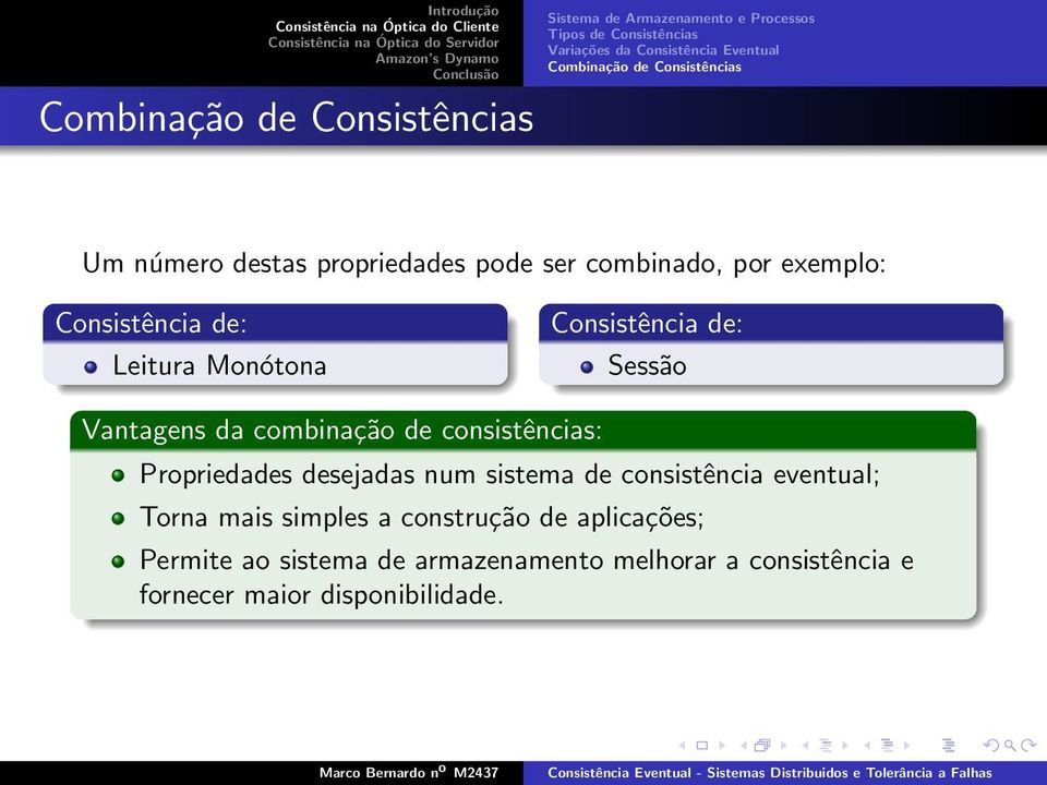 Consistência de: Sessão Vantagens da combinação de consistências: Propriedades desejadas num sistema de consistência eventual;