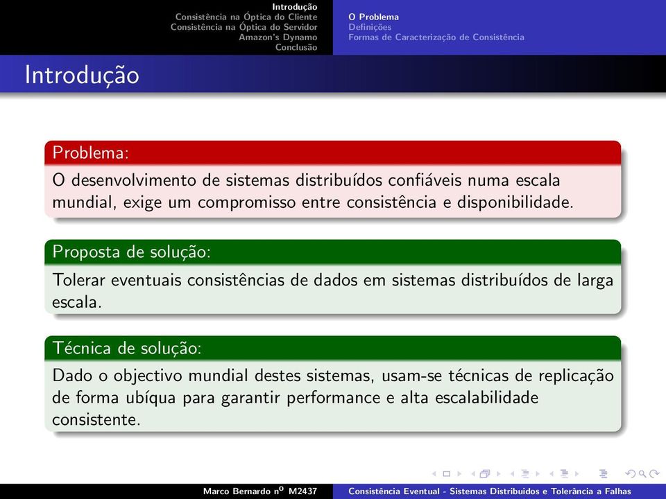 Proposta de solução: Tolerar eventuais consistências de dados em sistemas distribuídos de larga escala.