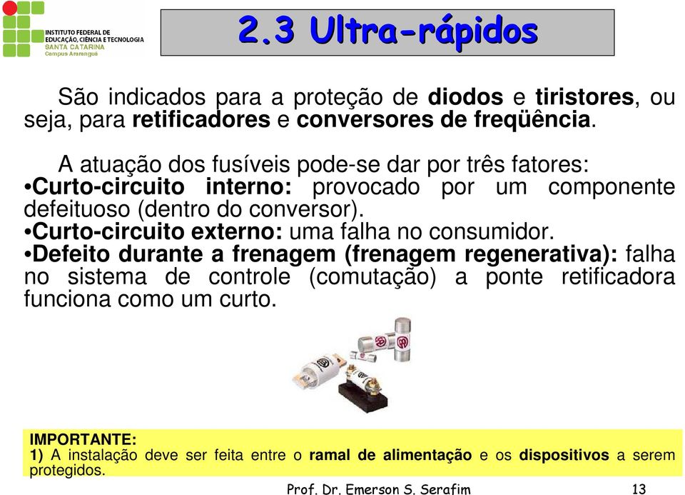 Curto-circuito externo: uma falha no consumidor.