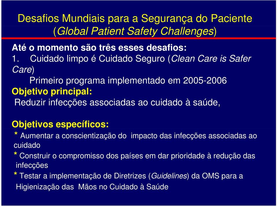 associadas ao cuidado à saúde, Objetivos específicos: * Aumentar a conscientização do impacto das infecções associadas ao cuidado * Construir o