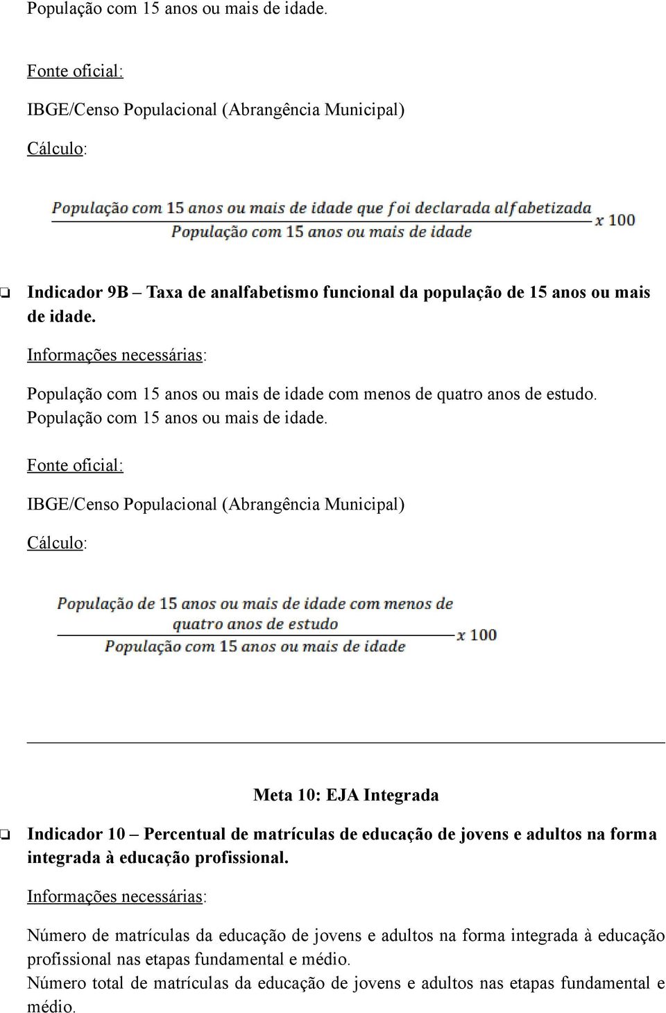 Meta 10: EJA Integrada Indicador 10 Percentual de matrículas de educação de jovens e adultos na forma integrada à educação profissional.