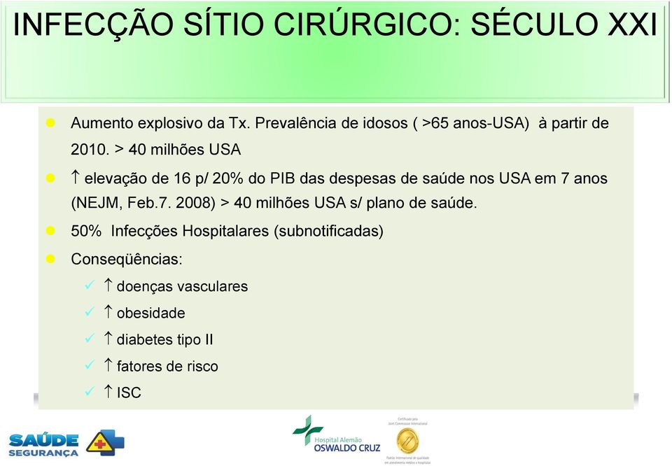 > 40 milhões USA elevação de 16 p/ 20% do PIB das despesas de saúde nos USA em 7 anos (NEJM, Feb.