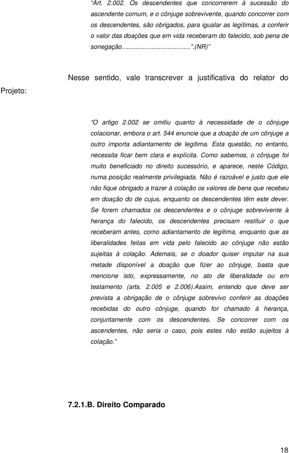 doações que em vida receberam do falecido, sob pena de sonegação....(nr) Projeto: Nesse sentido, vale transcrever a justificativa do relator do O artigo 2.