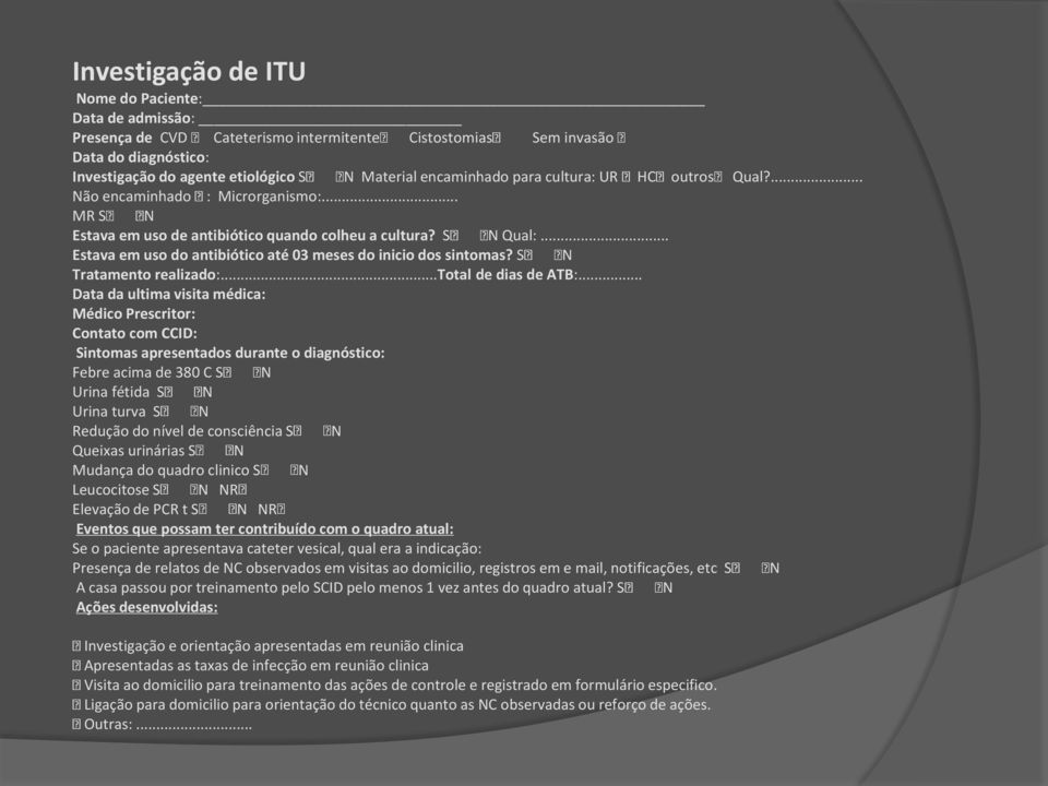 .. Estava em uso do antibiótico até 03 meses do inicio dos sintomas? S N Tratamento realizado:...total de dias de ATB:.