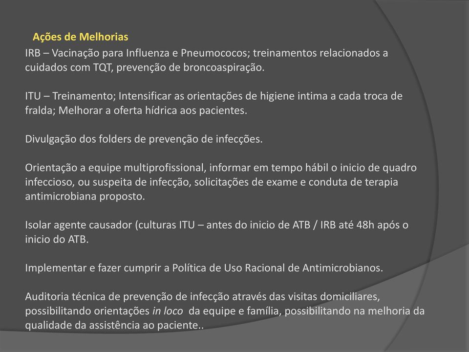 Orientação a equipe multiprofissional, informar em tempo hábil o inicio de quadro infeccioso, ou suspeita de infecção, solicitações de exame e conduta de terapia antimicrobiana proposto.