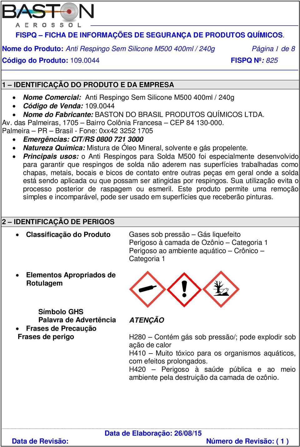 Palmeira PR Brasil - Fone: 0xx42 3252 1705 Emergências: CIT/RS 0800 721 3000 Natureza Química: Mistura de Óleo Mineral, solvente e gás propelente.