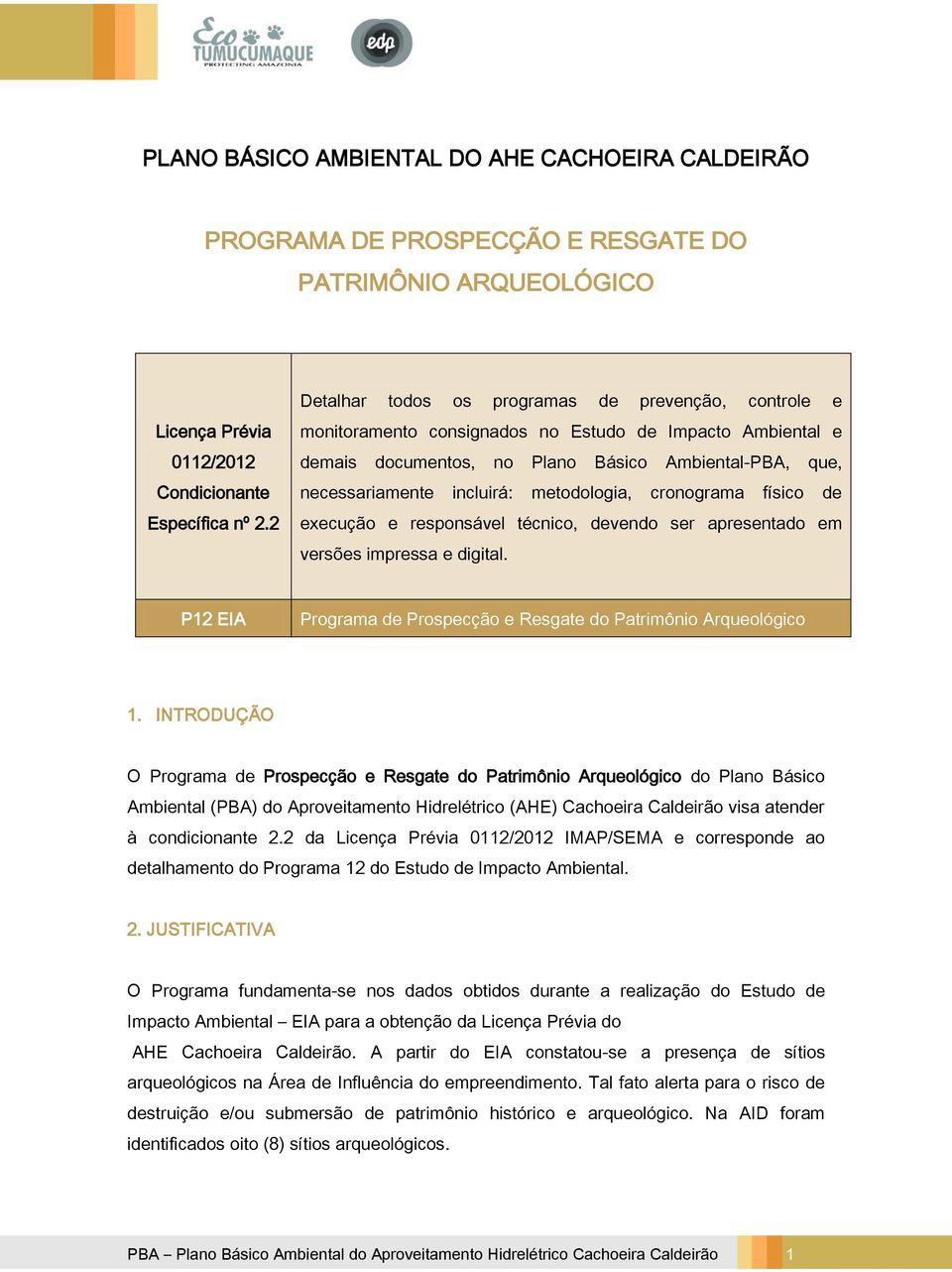 metodologia, cronograma físico de execução e responsável técnico, devendo ser apresentado em versões impressa e digital. P12 EIA Programa de Prospecção e Resgate do Patrimônio Arqueológico 1.