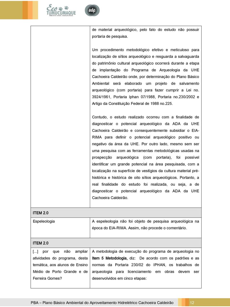 Programa de Arqueologia da UHE Cachoeira Caldeirão onde, por determinação do Plano Básico Ambiental será elaborado um projeto de salvamento arqueológico (com portaria) para fazer cumprir a Lei no.