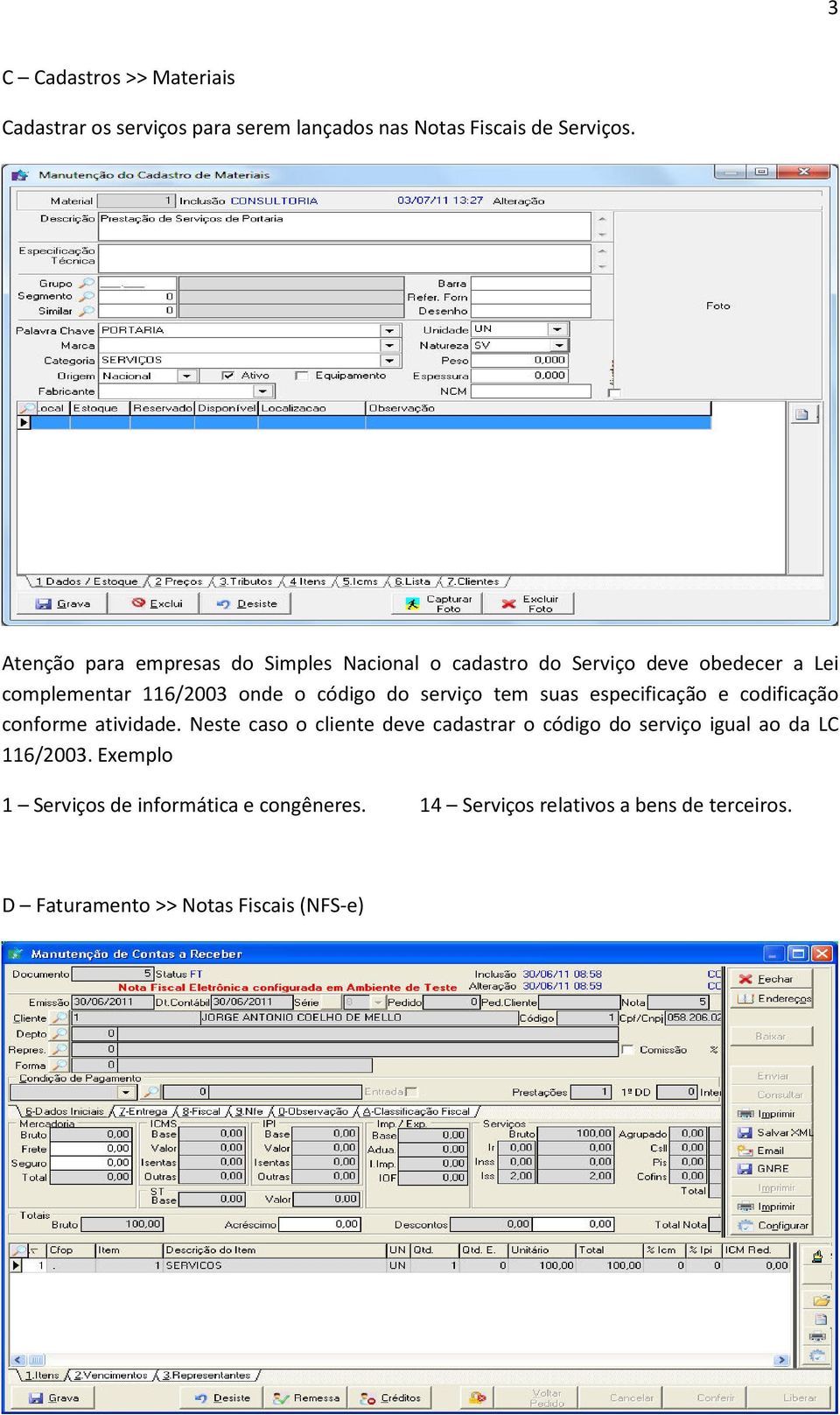 serviço tem suas especificação e codificação conforme atividade.