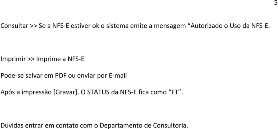 Imprimir >> Imprime a NFS-E Pode-se salvar em PDF ou enviar por E-mail