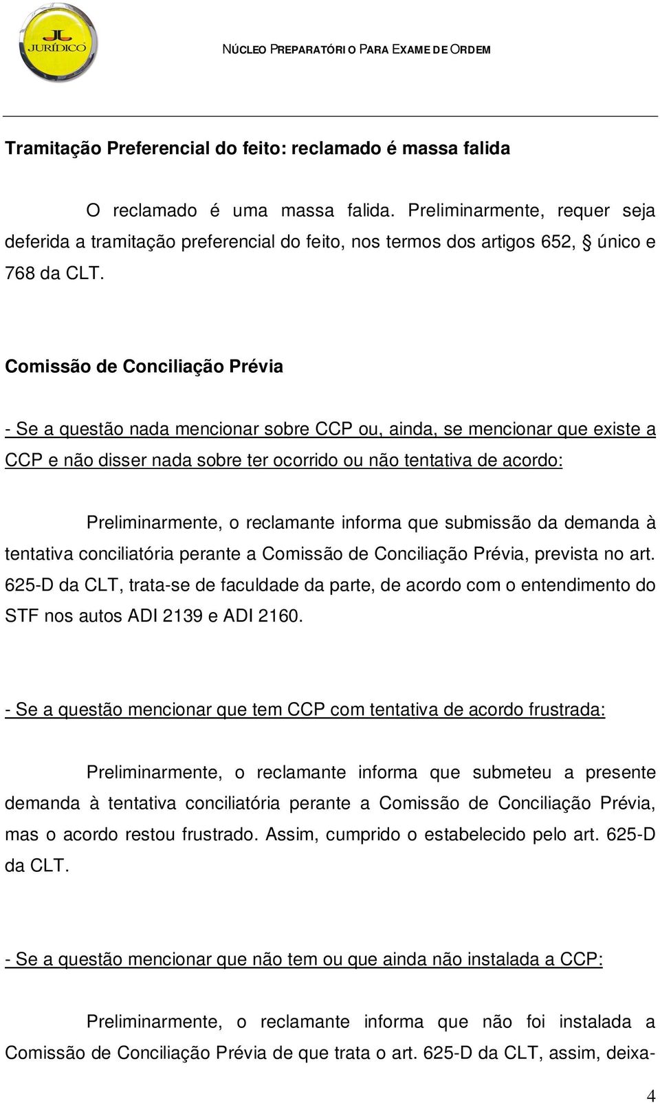 Comissão de Conciliação Prévia - Se a questão nada mencionar sobre CCP ou, ainda, se mencionar que existe a CCP e não disser nada sobre ter ocorrido ou não tentativa de acordo: Preliminarmente, o