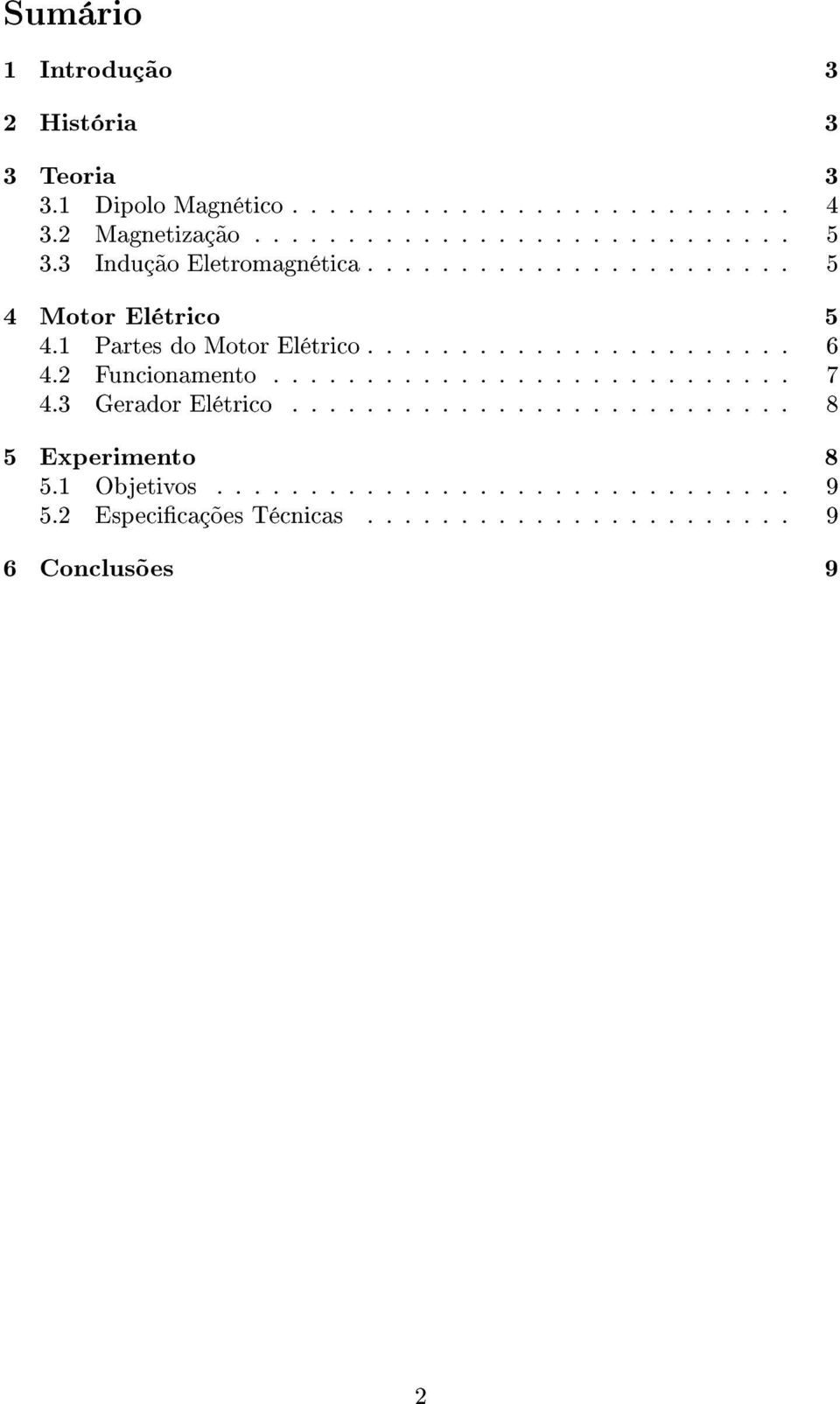 2 Funcionamento............................ 7 4.3 Gerador Elétrico........................... 8 5 Experimento 8 5.