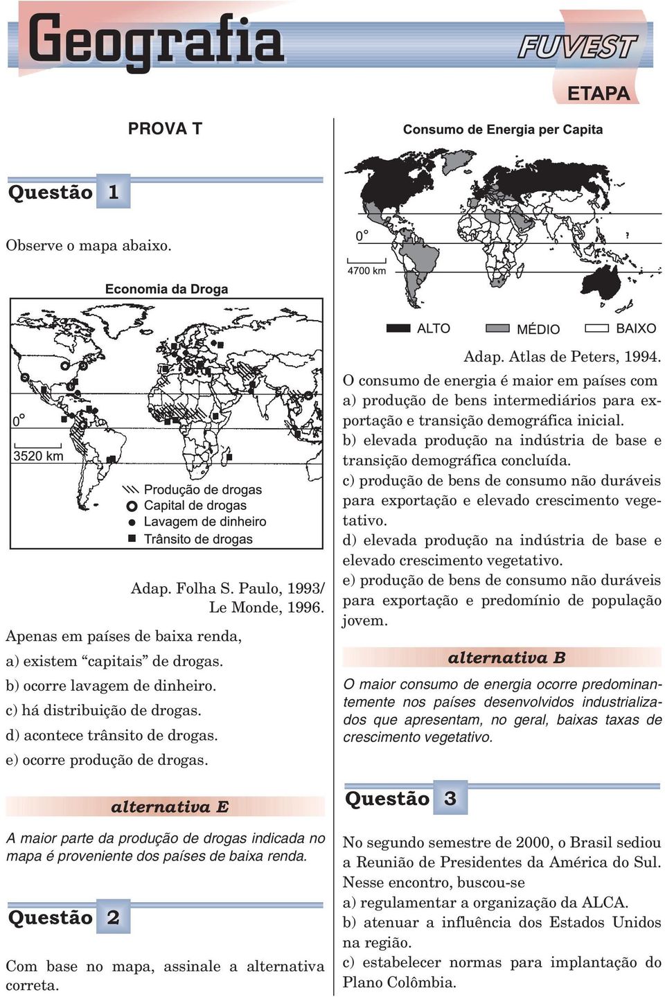 Questão 2 Com base no mapa, assinale a alternativa correta. Adap. Atlas de Peters, 1994.