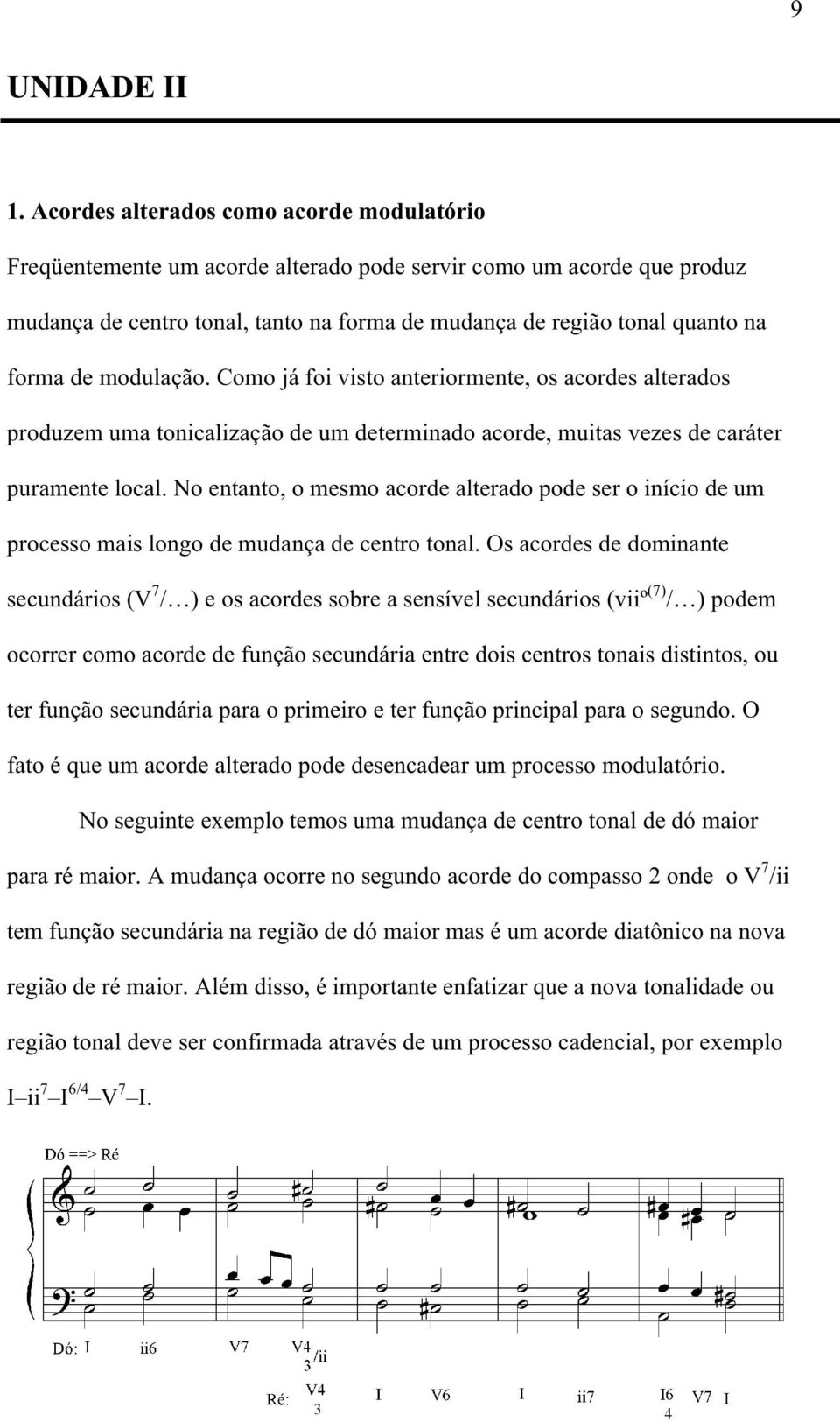 modulação. Como já foi visto anteriormente, os acordes alterados produzem uma tonicalização de um determinado acorde, muitas vezes de caráter puramente local.