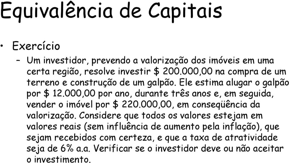 000,00 por ano, durante três anos e, em seguida, vender o imóvel por $ 220.000,00, em conseqüência da valorização.