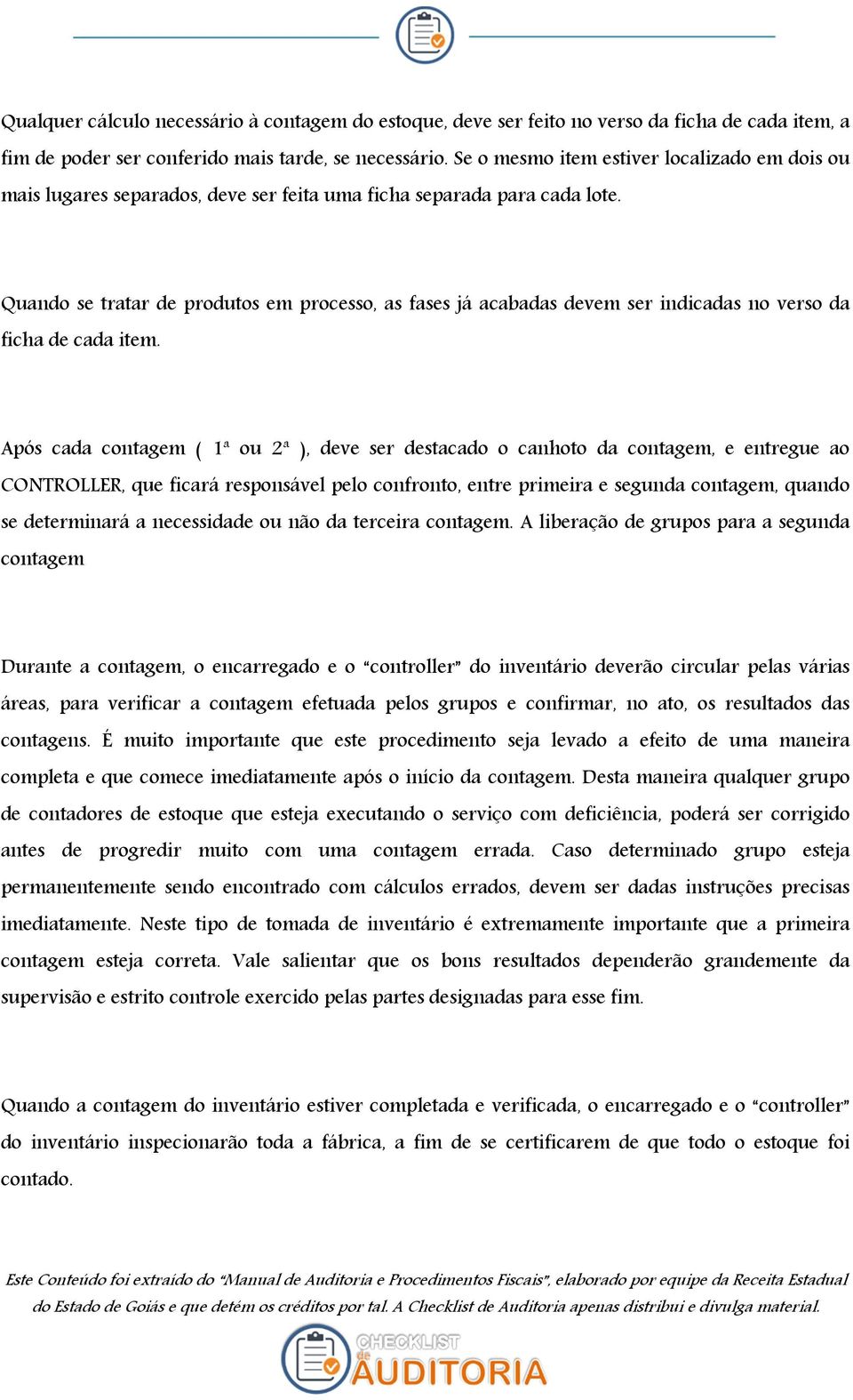 Quando se tratar de produtos em processo, as fases já acabadas devem ser indicadas no verso da ficha de cada item.