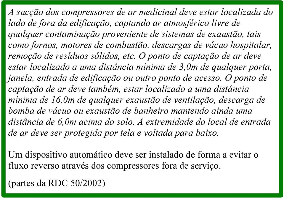 O ponto de captação de ar deve estar localizado a uma distância mínima de 3,0m de qualquer porta, janela, entrada de edificação ou outro ponto de acesso.