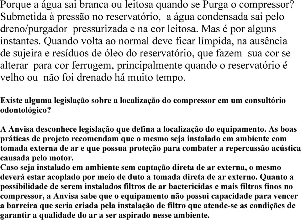 Quando volta ao normal deve ficar límpida, na ausência de sujeira e resíduos de óleo do reservatório, que fazem sua cor se alterar para cor ferrugem, principalmente quando o reservatório é velho ou