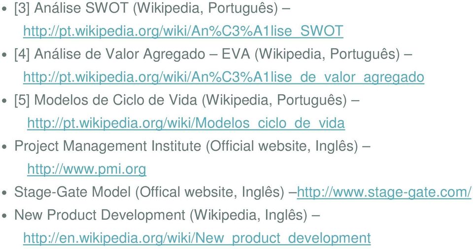 org/wiki/an%c3%a1lise_de_valor_agregado [5] Modelos de Ciclo de Vida (Wikipedia, Português) http://pt.wikipedia.