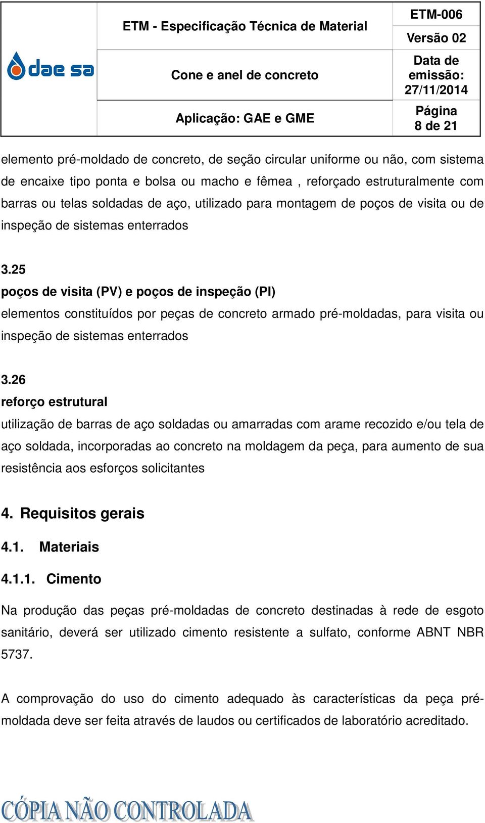 25 poços de visita (PV) e poços de inspeção (PI) elementos constituídos por peças de concreto armado pré-moldadas, para visita ou inspeção de sistemas enterrados 3.