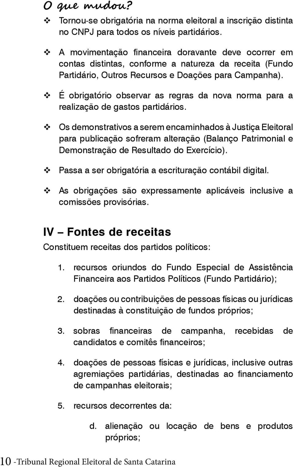 É obrigatório observar as regras da nova norma para a realização de gastos partidários.