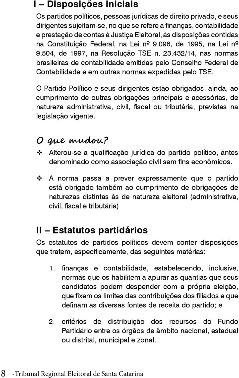 432/14, nas normas brasileiras de contabilidade emitidas pelo Conselho Federal de Contabilidade e em outras normas expedidas pelo TSE.