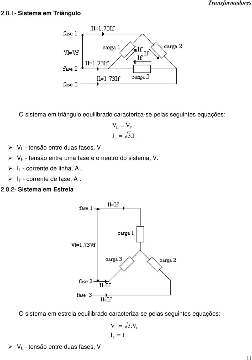 I L - corrente de linha, A. I F - corrente de fase, A..8.- Sistema em Estrela = F 3.