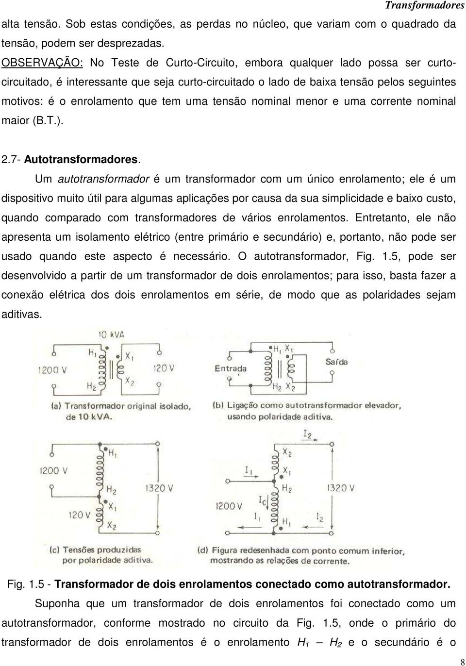 tem uma tensão nominal menor e uma corrente nominal maior (B.T.)..7- Autotransformadores.