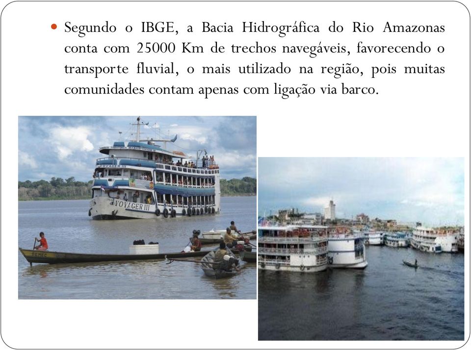 o transporte fluvial, o mais utilizado na região, pois