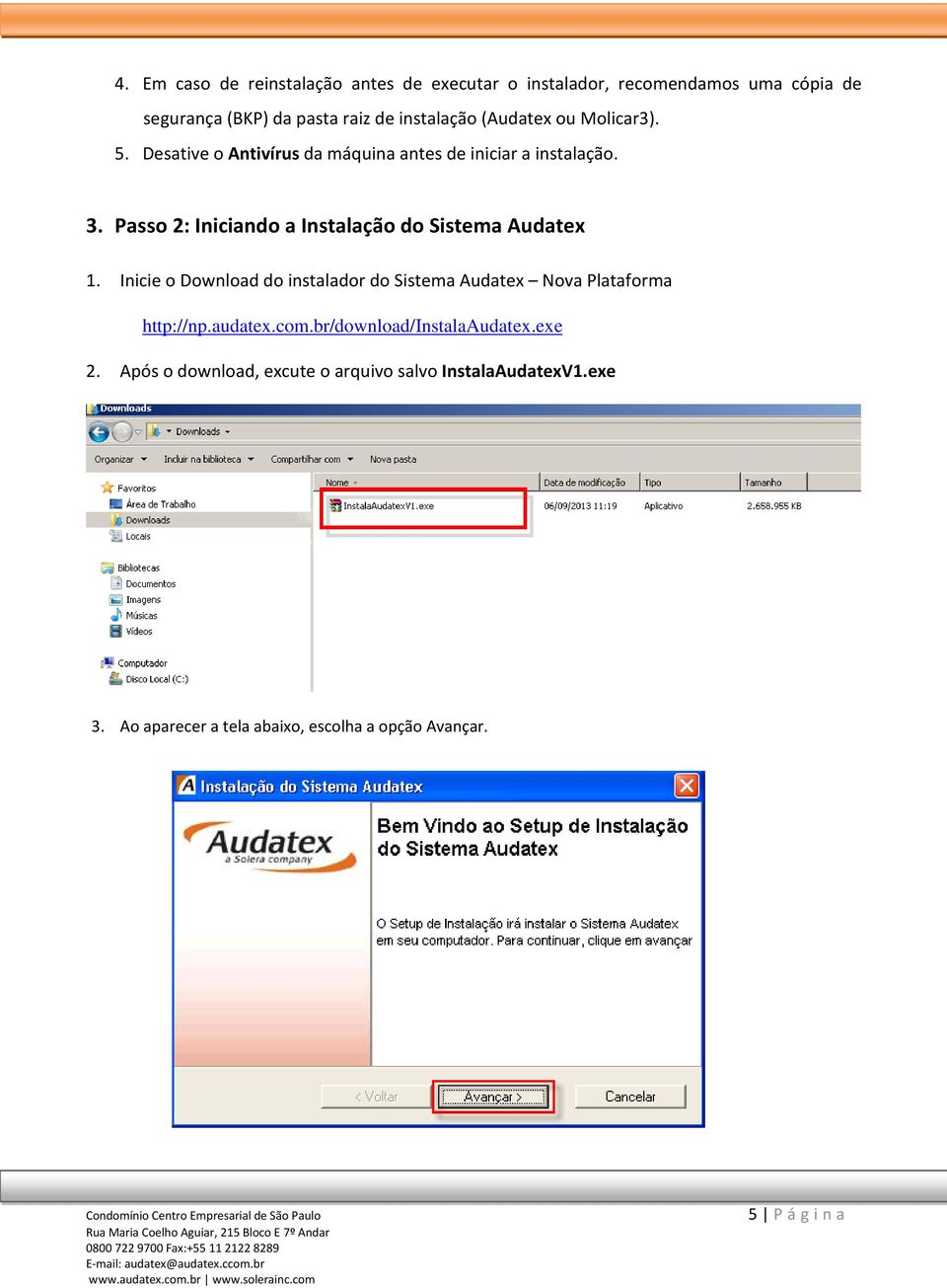 Passo 2: Iniciando a Instalação do Sistema Audatex 1. Inicie o Download do instalador do Sistema Audatex Nova Plataforma http://np.