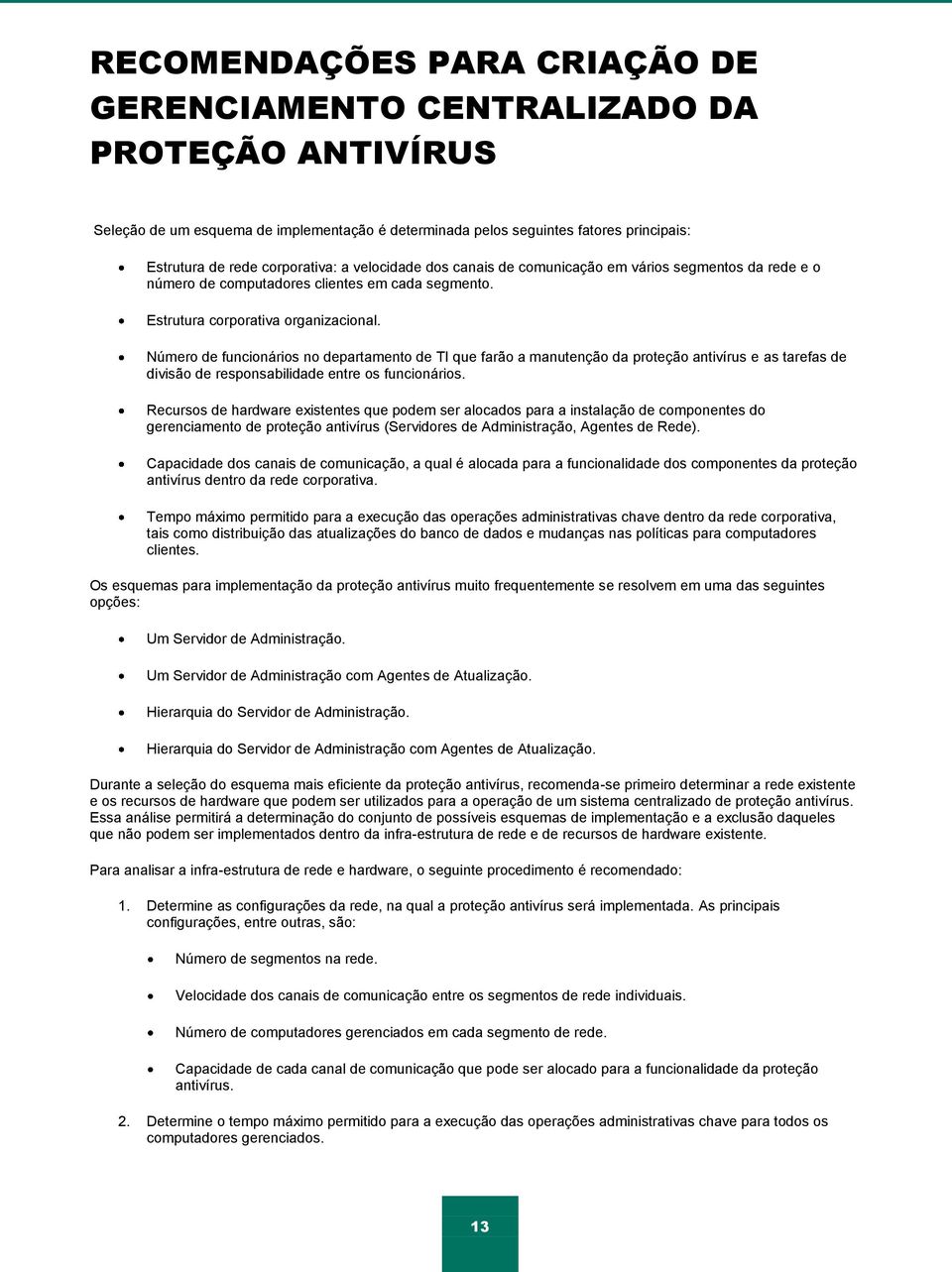 Número de funcionários no departamento de TI que farão a manutenção da proteção antivírus e as tarefas de divisão de responsabilidade entre os funcionários.