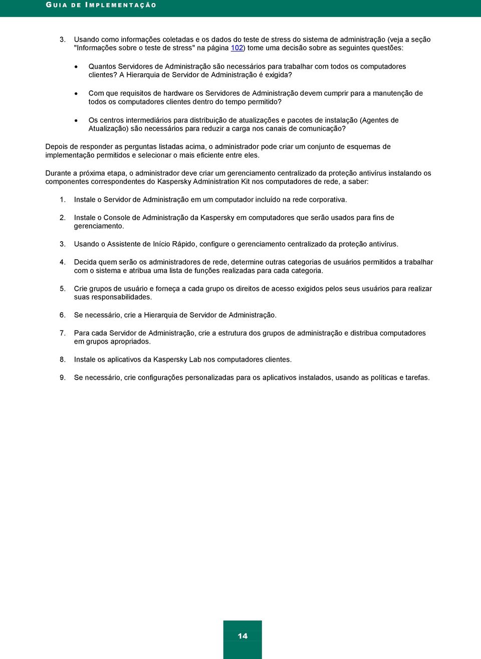 questões: Quantos Servidores de Administração são necessários para trabalhar com todos os computadores clientes? A Hierarquia de Servidor de Administração é exigida?