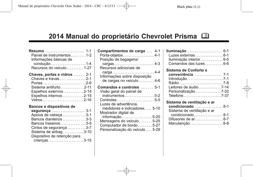 ........................ 2-9 Sistema antifurto............. 2-11 Espelhos externos............ 2-14 Espelhos internos............ 2-15 Vidros........................ 2-16 Bancos e dispositivos de segurança.