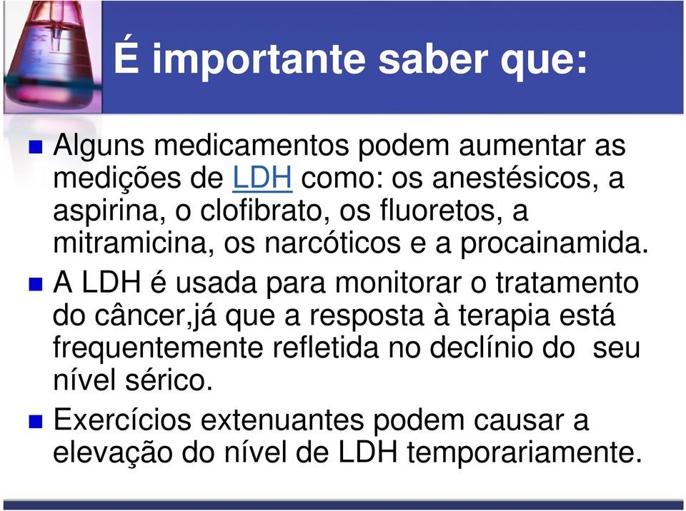 A LDH é usada para monitorar o tratamento do câncer,já que a resposta à terapia está frequentemente